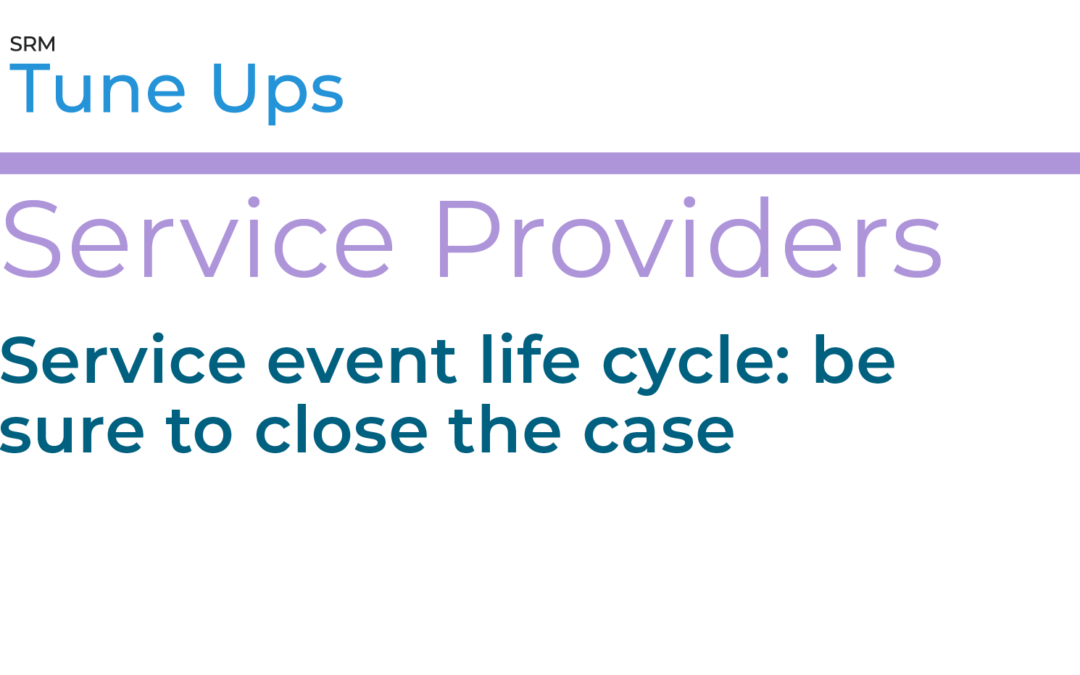 Service event life cycle: be sure to close the case
